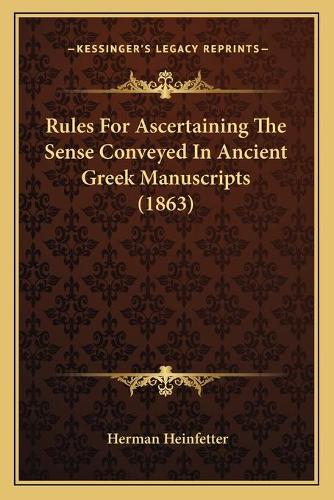 Rules For Ascertaining The Sense Conveyed In Ancient Greek Manuscripts (1863)