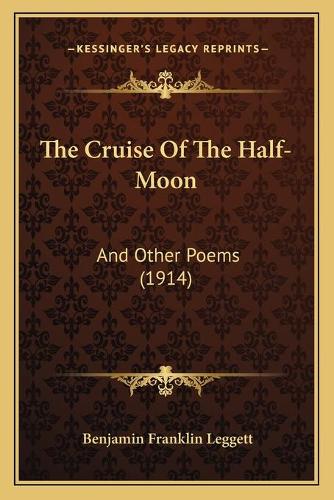 The Cruise Of The Half-Moon: And Other Poems (1914)(English)