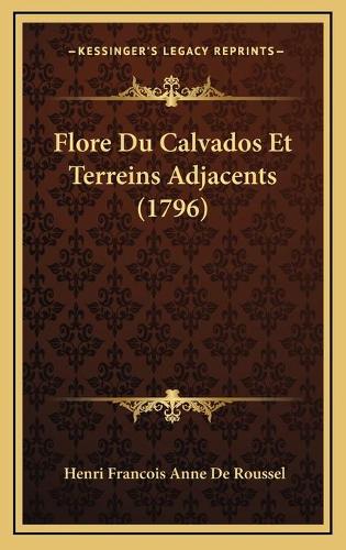 Flore Du Calvados Et Terreins Adjacents (1796): (French)
