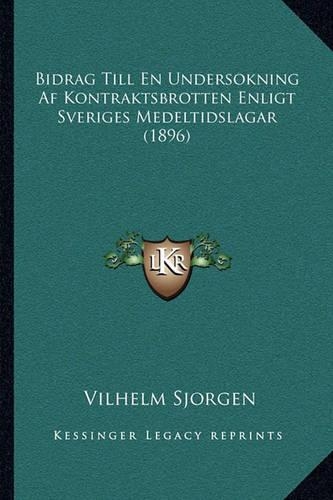 Bidrag Till En Undersokning Af Kontraktsbrotten Enligt Sveriges Medeltidslagar (1896)