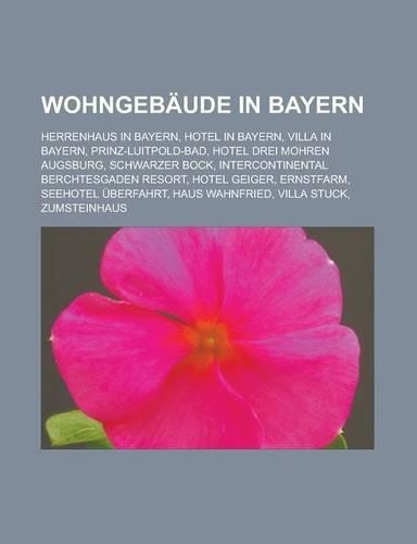 Wohngebaude in Bayern: Herrenhaus in Bayern, Hotel in Bayern, Villa in Bayern, Prinz-Luitpold-Bad, Hotel Drei Mohren Augsburg, Schwarzer Bock(German)