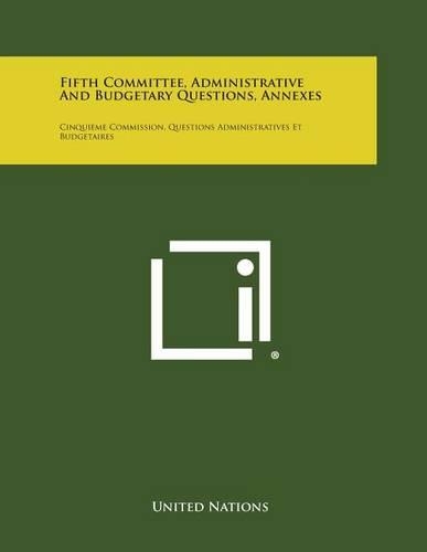 Fifth Committee, Administrative and Budgetary Questions, Annexes: Cinquieme Commission, Questions Administratives Et Budgetaires(English)