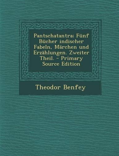 Pantschatantra; Funf Bucher Indischer Fabeln, Marchen Und Erzahlungen. Zweiter Theil. - Primary Source Edition