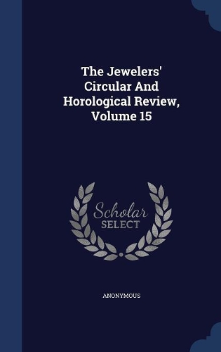 The Jewelers' Circular And Horological Review; Volume 15