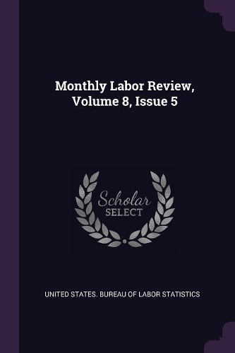 Monthly Labor Review, Volume 8, Issue 5
