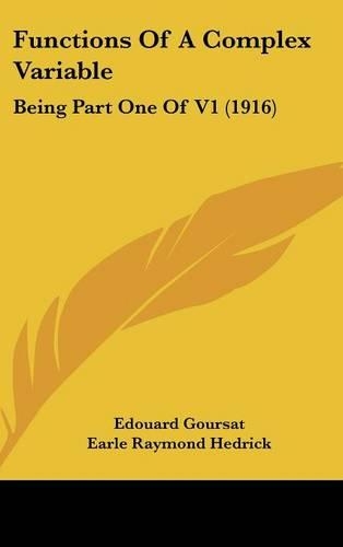 Functions Of A Complex Variable: Being Part One Of V1 (1916)