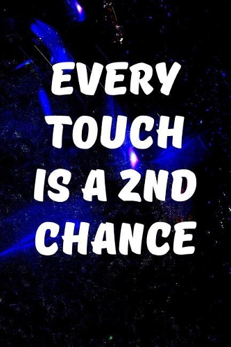 Every touch is a 2nd chance