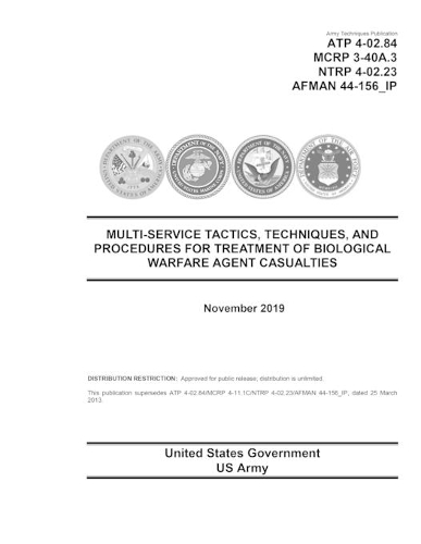 Army Techniques Publication ATP 4-02.84 MCRP 3-40A.3 NTRP 4-02.23 AFMAN 44-156_IP Multi-Service Tactics, Techniques, and Procedures for Treatment of Biological Warfare Agent Casualties November 2019