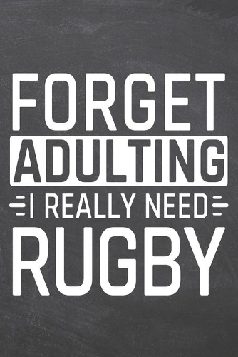 Forget Adulting I Really Need Rugby