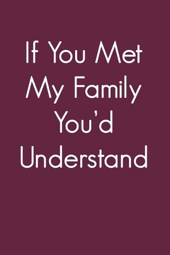 If You Met My Family You'd Understand