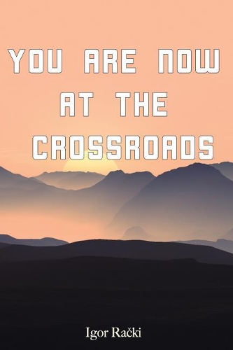 You Are Now at the Crossroads