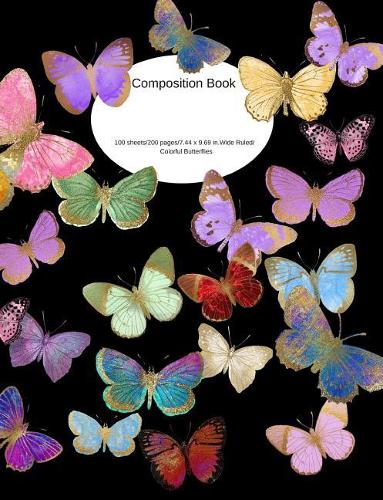 Composition Book 100 Sheets/200 Pages/7.44 X 9.69 In. Wide Ruled/ Colorful Butterflies: Writing Notebook Lined Page Book Soft Cover Plain Journal Bugs Moth