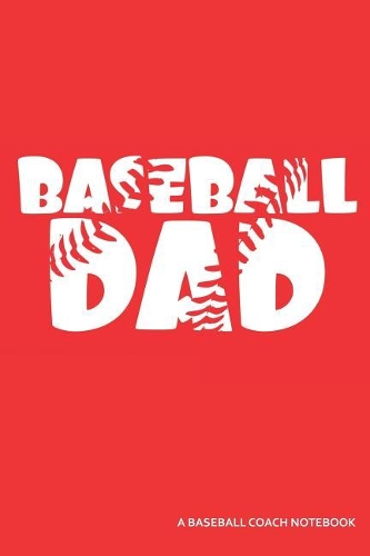 Baseball Dad a Baseball Coach Notebook: Blank Lined Journal