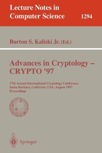 Advances in Cryptology - CRYPTO '97: 17th Annual International Cryptology Conference, Santa Barbara, California, USA, August 17-21, 1997, Proceedings(1294 Lecture Notes in Computer Science)