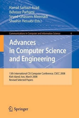 Advances in Computer Science and Engineering: 13th International CSI Computer Conference, CSICC 2008 Kish Island, Iran, March 9-11, 2008 Revised Selected Papers(6 Communications in Computer and Information Science)