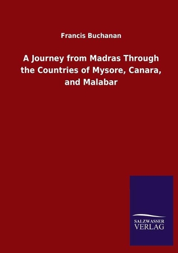 A Journey from Madras Through the Countries of Mysore, Canara, and Malabar