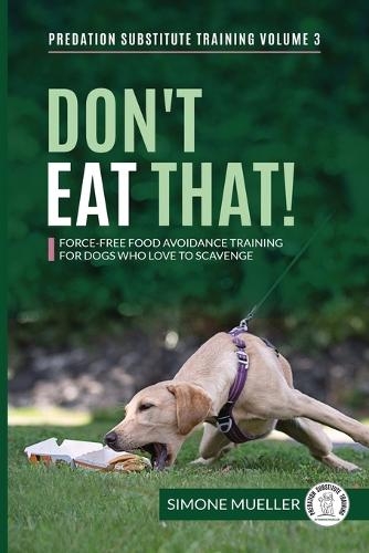 Don't Eat That: Force-Free Food Avoidance Training for Dogs who Love to Scavenge(3 Predation Substitute Training)