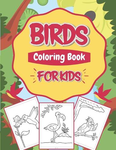 Birds Coloring Book For Kids: Bird Coloring Book For Children Includes Some Animals Bonus For Fun And Activity With Kids Special Edition