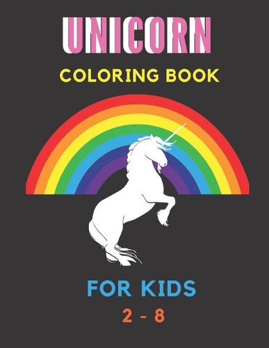 Unicorn coloring book for Kids 2 - 8: For Kids Ages 4-8 (US Edition) (Silly Bear Coloring Books)