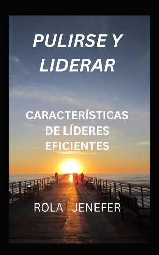 Pulirse Y Liderar: Característicasde Líderes Eficientes