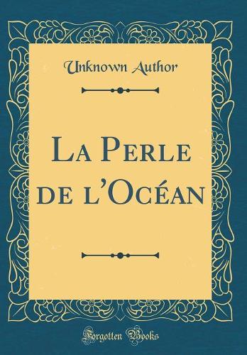 La Perle de l'Océan (Classic Reprint)