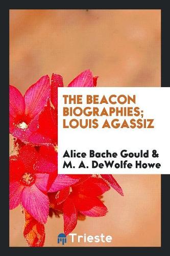 The Beacon Biographies; Louis Agassiz