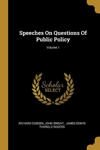 Speeches On Questions Of Public Policy; Volume 1