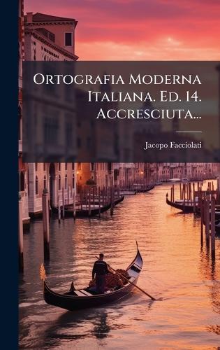 Ortografia Moderna Italiana. Ed. 14. Accresciuta...