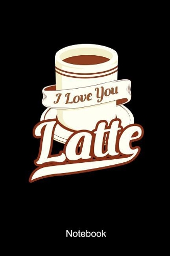 I Love You Latte Notebook