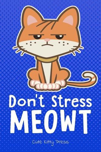 Don't Stress Meowt Funny Cat Lover Journal: Cute Notebook Diary for Girls, Women, Cat Moms! 6x9