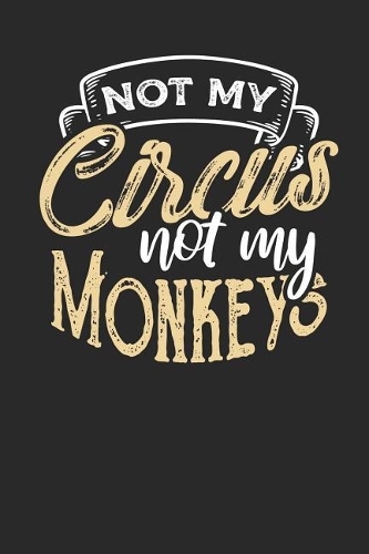 Not my Circus Not my Monkeys
