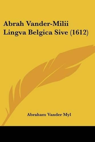 Abrah Vander-Milii Lingva Belgica Sive (1612): (English)