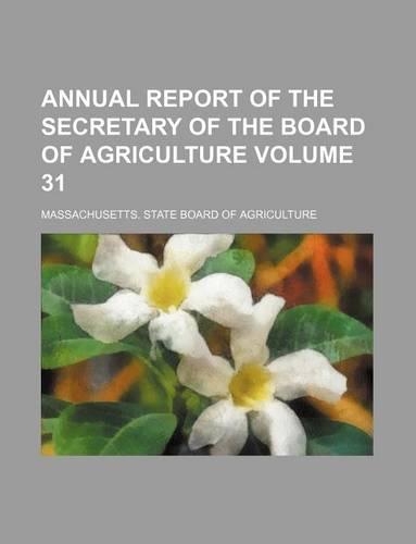 Annual Report of the Secretary of the Board of Agriculture Volume 31