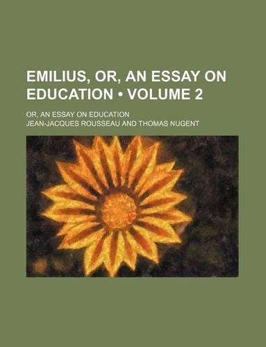 Emilius, Or, an Essay on Education (Volume 2); Or, an Essay on Education: (English)