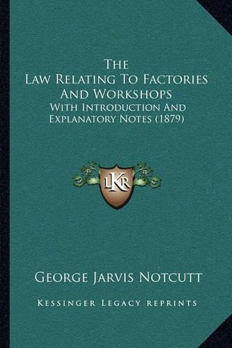 The Law Relating To Factories And Workshops