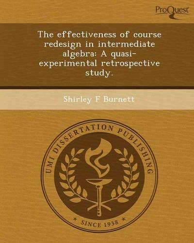 The Effectiveness of Course Redesign in Intermediate Algebra: A Quasi-Experimental Retrospective Study: (English)