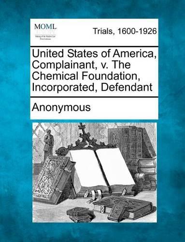 United States of America, Complainant, v. The Chemical Foundation, Incorporated, Defendant: (English)