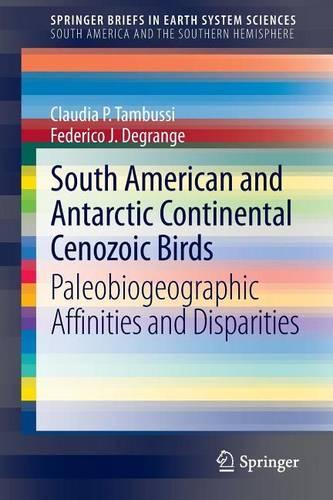 South American and Antarctic Continental Cenozoic Birds: Paleobiogeographic Affinities and Disparities: (Springerbriefs in Earth System Sciences)