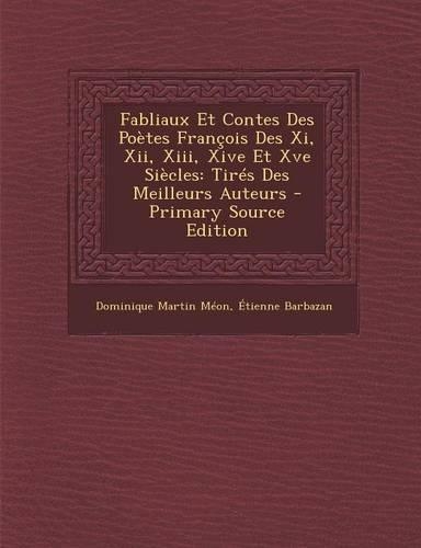 Fabliaux Et Contes Des Poetes Francois Des XI, XII, XIII, Xive Et Xve Siecles