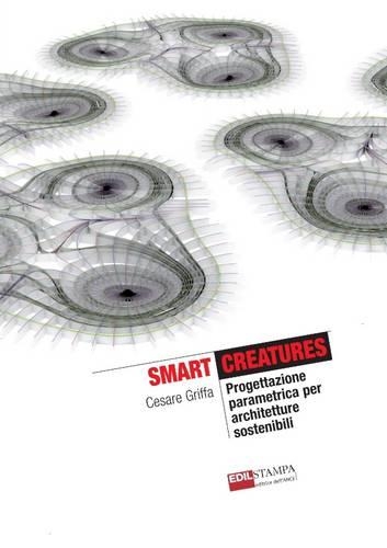 Smart Creatures Progettazione Parametrica Per Architetture Sostenibili (Color)
