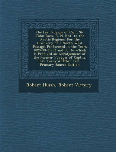 The Last Voyage of Capt. Sir John Ross, R. N. Knt. to the Arctic Regions