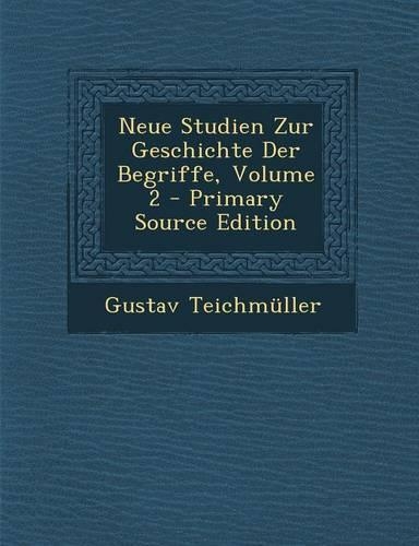 Neue Studien Zur Geschichte Der Begriffe, Volume 2 - Primary Source Edition: (German)