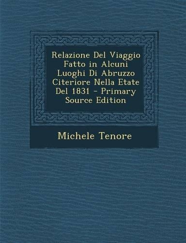 Relazione del Viaggio Fatto in Alcuni Luoghi Di Abruzzo Citeriore Nella Etate del 1831 - Primary Source Edition