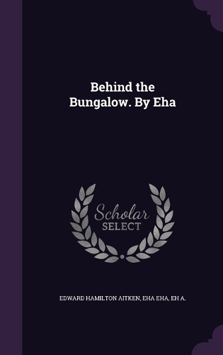 Behind the Bungalow. By Eha: (English)