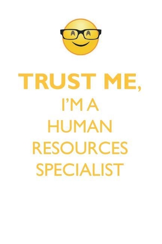 TRUST ME, I'M A HUMAN RESOURCES SPECIALIST AFFIRMATIONS WORKBOOK Positive Affirmations Workbook. Includes: Mentoring Questions, Guidance, Supporting You.