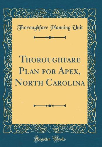 Thoroughfare Plan for Apex, North Carolina (Classic Reprint)