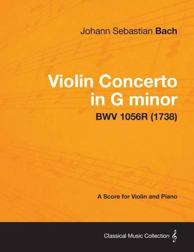 Violin Concerto in G Minor - A Score for Violin and Piano Bwv 1056r (1738)