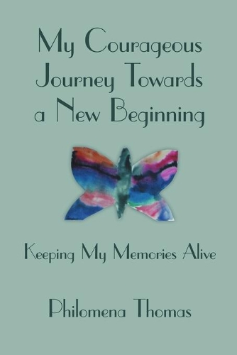 My Courageous Journey Towards a New Beginning: Keeping My Memories Alive