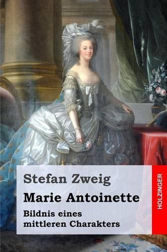 Marie Antoinette: Bildnis eines mittleren Charakters(German)