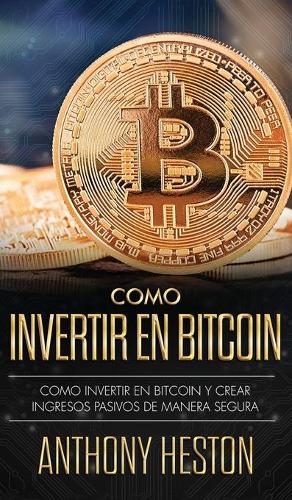 Cómo Invertir tu Dinero en Bitcoin